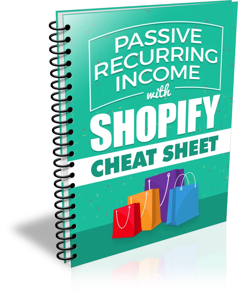 Passive Recurring Income with Shopify "Cheat Sheet"